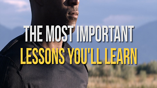 The Most Important Lessons You'll Learn