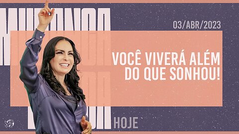 Você viverá além do que sonhou! || Mudança de Vida Hoje