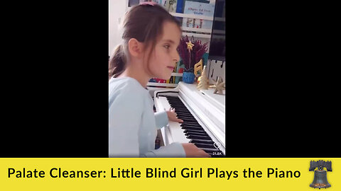 Palate Cleanser: Little Blind Girl Plays the Piano