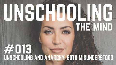 #013 - Unschooling and Anarchy: Both Misunderstood