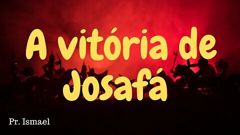A Vitória de Josafá @pregacaoeensino-prismael