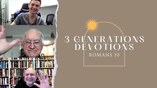 Romans 10 || 3 Generations Daily Devotions