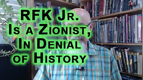 RFK Jr. Is a Zionist, in Denial That Israel Had a Part To Play in Assassinating His Father & Uncle