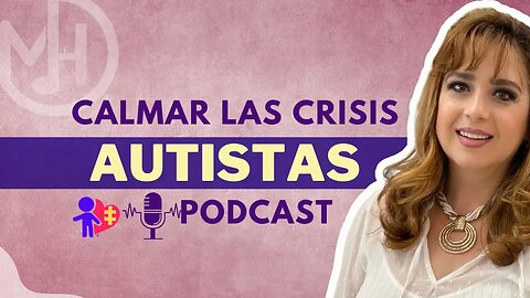 Qué decir y qué no decir para calmar una crisis autista PODCAST