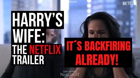 Harry´s Wife : The Netflix Trailer - It's Backfiring Already (Meghan Markle)