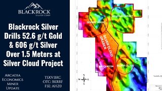 Blackrock Silver Drills 52.6 g/t Gold & 606 g/t Silver Over 1.5 Meters at Silver Cloud Project