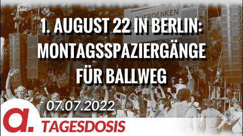 Der 1. August 2022 in Berlin: Alle Montagsspaziergänge für Ballweg | Von Anselm Lenz