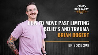 How to Move Past Limiting Beliefs and Trauma | Brian Bogert