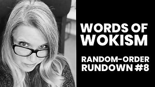 Words of Wokism Random-Order Rundown #8