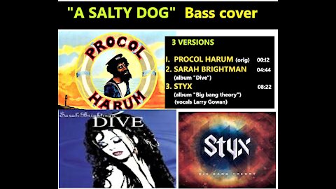 Bass cover "A SALTY DOG" 3 versions: PROCOL... BRIGHTMAN... STYX