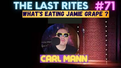 The Last Rites #71 - What's Eating Jamie Grape?
