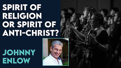 Johnny Enlow: Is the Spirit of Anti Christ or Religion More of An Issue? | July 31 2023