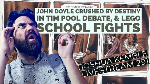 John Doyle Crushed by Destiny in Tim Pool Debate, & Lego School Fights-Joshua Kemble Livestream 291