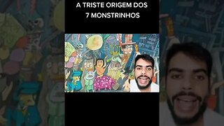 A triste origem dos 7 monstrinhos #shorts