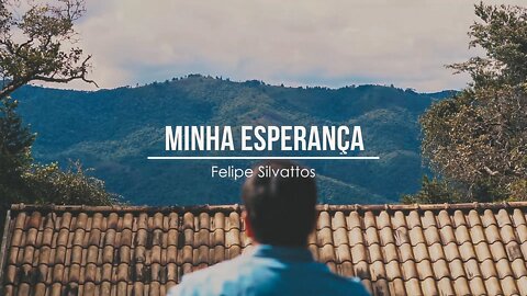 Minha Esperança - Felipe Silvattos