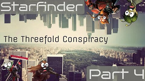 Starfinder: The Threefold Conspiracy Part 4