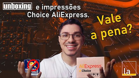 Choice Aliexpress: Vale a pena?! Confira o unboxing e impressões