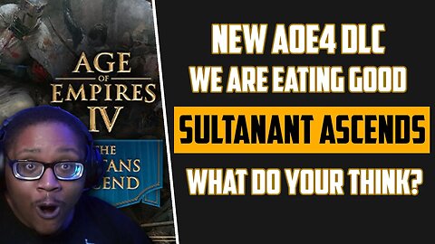 The Age of Sultans is Here! | AOE4 Sultans Ascend! Thoughts & Breakdown