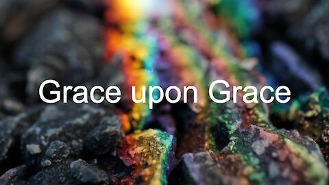 Grace upon Grace - John 1:1-18, 2nd Sunday after Christmas, January 3, 2021