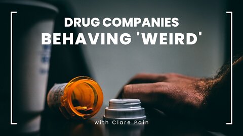 Drug Companies Behaving 'Weird'