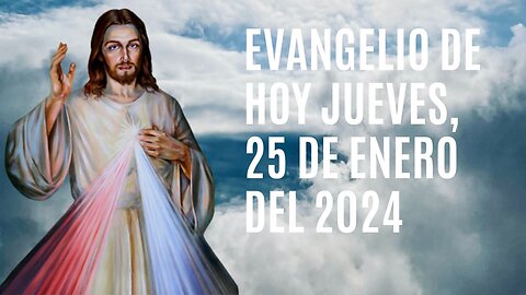 Evangelio de hoy Jueves, 25 de Enero del 2024.