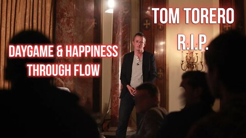 Daygame and Happiness Through Flow | Tom Torero Full Speech (R.I.P.)