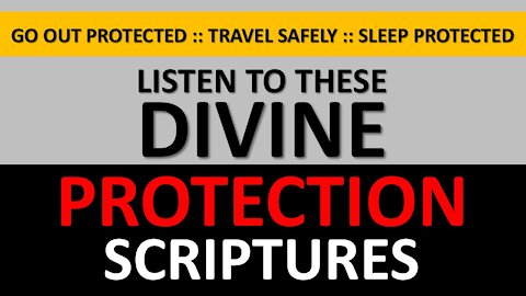Listen Meditatively To This Divine Protection Scriptures Before Before Going Out, Traveling or Sleep