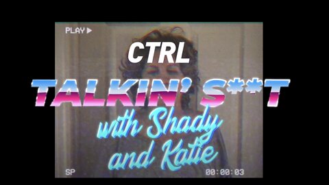Talking Sh*t: Ep. 1 - Starring Katie & Shady
