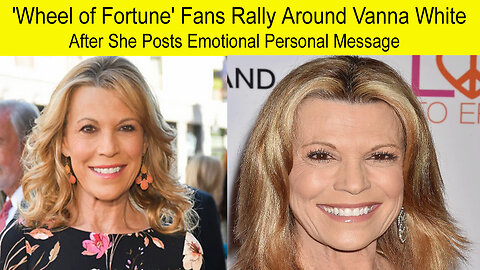 Wheel of fortune fans Rally Around Vanna white After She Posts Emotional persona Message