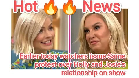 Earlier today watchers issue Same protest over Holly and Josie's relationship on show