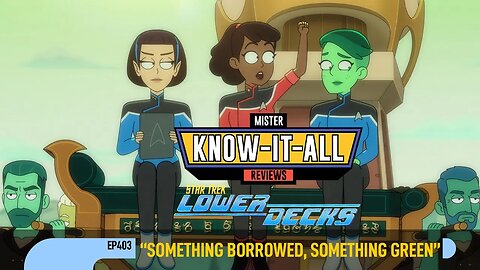 Star Trek: Lower Decks Season 4 Episode 4 "Something Borrowed, Something Green" | Mr. Know-it-All