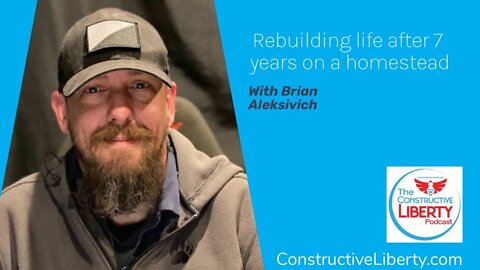 Rebuilding life after 7 years on a homestead ~ with Brian Aleksivich