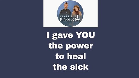 I Gave YOU the Power To Heal the Sick | Share the Kingdom #healthesick