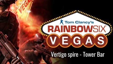 Tom Clancy's Rainbow Six - Vegas - Vertigo Spire - Tower Bar