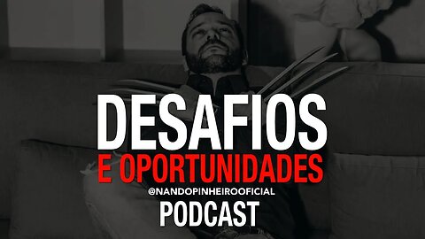 DESAFIOS E OPORTUNIDADES | PODCAST MOTIVACIONAL