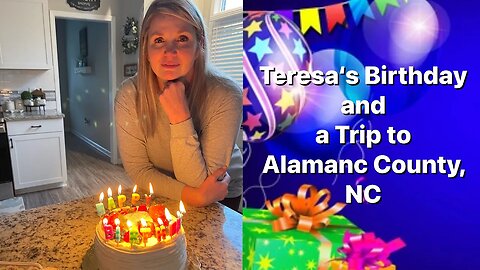 Teresa‘s Birthday and a Trip to Alamanc County, NC ￼