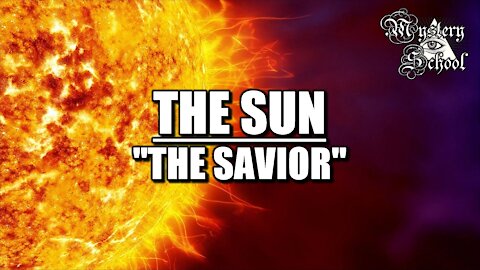 Mystery School Lesson 29: The Sun - the Savior