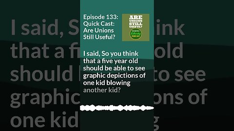 Episode 133 Quick Cast Snippet: Are Unions Still Useful? Full Episode in Comments