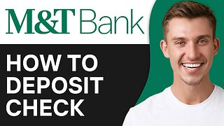 How to Deposit A Check on M&T Bank