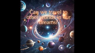 The Hidden Power of Dreams: Could You Be a Multiverse Traveler?