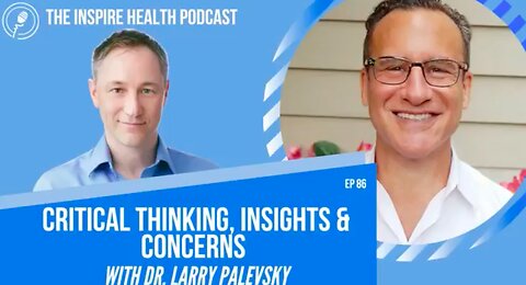 Critical Thinking, Insights and Concerns - An Interview with Dr Palevsky on Inspired Health Podcast