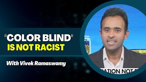 “Color Blind” Is Not Racist With Vivek Ramaswamy | WokeIncBook.com