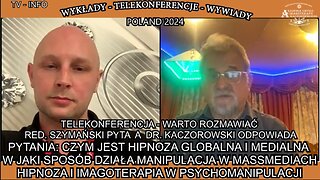 CZYM JEST HIPNOZA GLOBALNA I MEDIALNA,W JAKI SPOSÓB DZIAŁA MANIPULACJA W MASSMEDIACH,HIPNOZA I IMAGOTERAPIA W PSYCHOMANIPULACJI/TELEKONFERENCJA - WARTO ROZMAWIAĆ RED.SZYMAŃSKI PYTA A DR. KACZOROWSKI ODPOWIADA TV INFO POLAND 2024