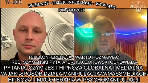 CZYM JEST HIPNOZA GLOBALNA I MEDIALNA,W JAKI SPOSÓB DZIAŁA MANIPULACJA W MASSMEDIACH,HIPNOZA I IMAGOTERAPIA W PSYCHOMANIPULACJI/TELEKONFERENCJA - WARTO ROZMAWIAĆ RED.SZYMAŃSKI PYTA A DR. KACZOROWSKI ODPOWIADA TV INFO POLAND 2024