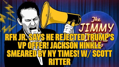 RFK Jr. Says He REJECTED Trump’s VP Offer! Jackson Hinkle SMEARED By NY Times! w⧸ Scott Ritter