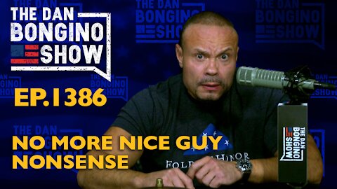 Ep. 1386 No More Nice Guy Nonsense - Dan Bongino Show Clips