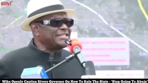 Wike Openly Caution Rivers Governor On How To Rule The State - 'Stop Going To Abuja'