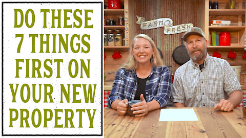 THE FIRST 7 THINGS YOU MUST DO ON YOUR NEW HOMESTEAD PROPERTY