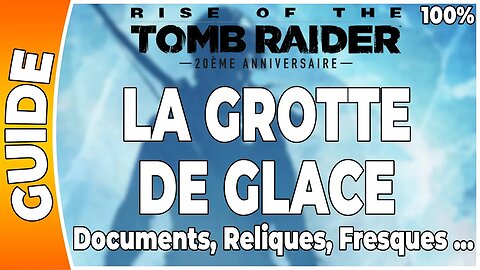 Rise of the Tomb Raider - LA GROTTE DE GLACE - Documents, Reliques, Fresques ... [FR PS4]