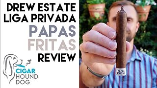 Drew Estate Liga Privada Papas Fritas Cigar Review